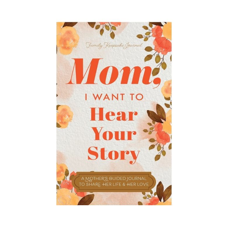 Mom, I Want to Hear Your Story: A Mother's Guided Journal To Share Her Life